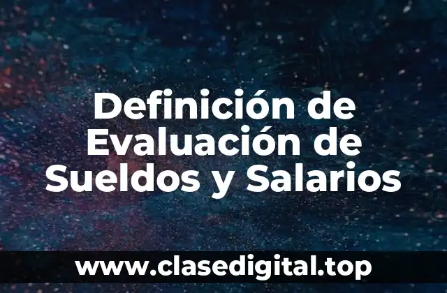 Definición de Evaluación de Sueldos y Salarios