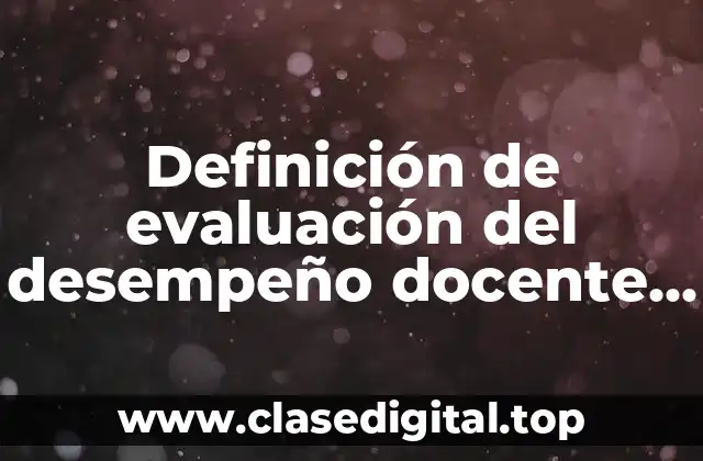 Definición de evaluación del desempeño docente en telesecundaria