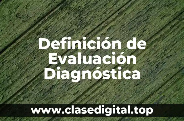 Definición de Evaluación Diagnóstica
