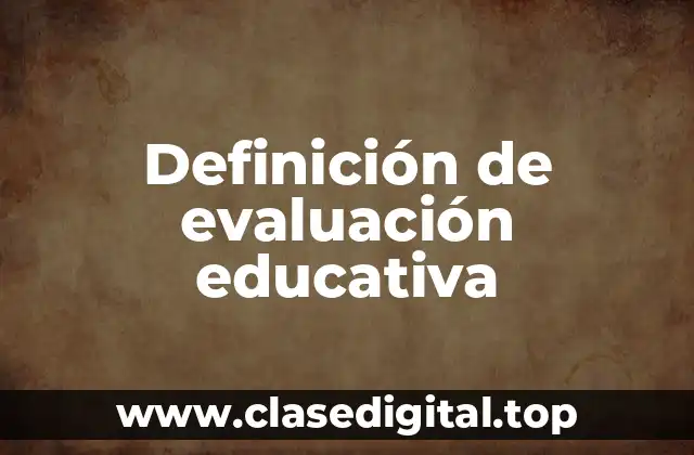 Definición de evaluación educativa