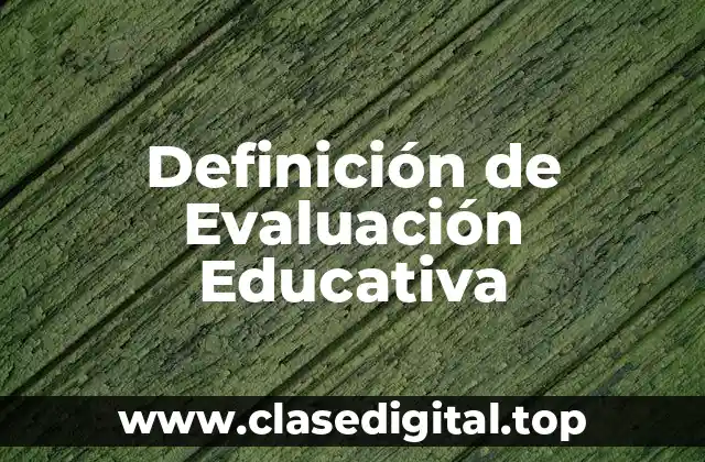 Definición Técnica de Evaluación Educativa