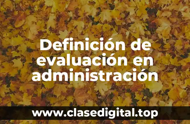 Definición de evaluación en administración