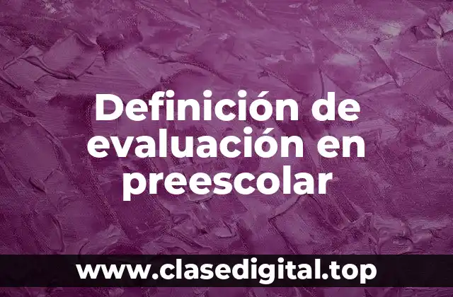 Definición de evaluación en preescolar