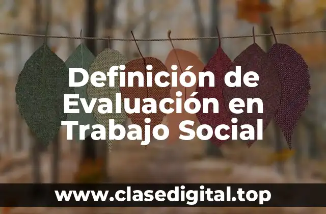 Definición de Evaluación en Trabajo Social