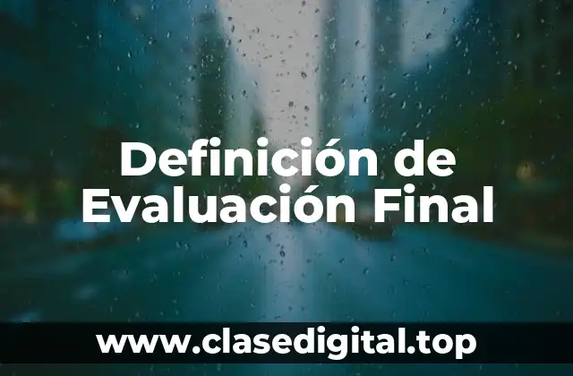 Definición de Evaluación Final