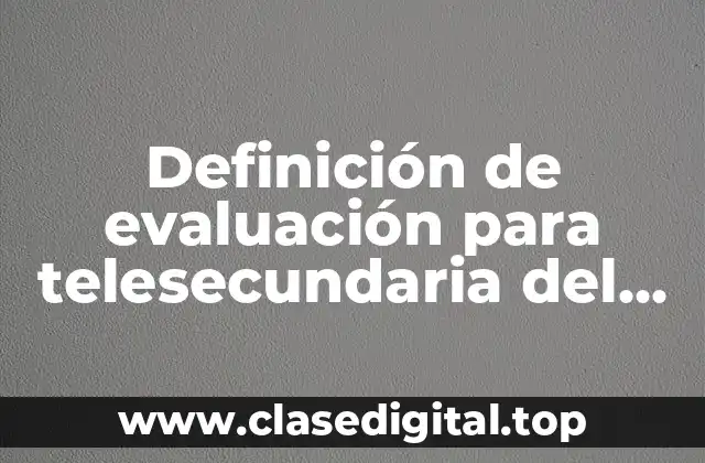 Definición de evaluación para telesecundaria del tema mesas redondas