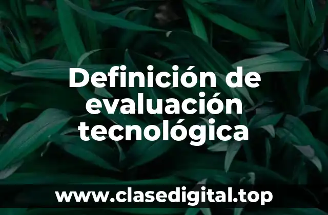 Definición de evaluación tecnológica