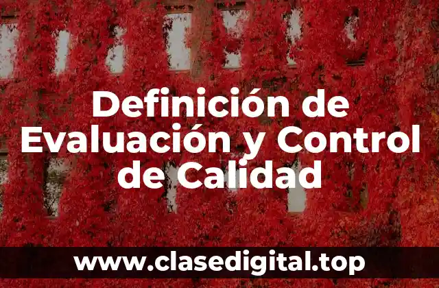 Definición de Evaluación y Control de Calidad