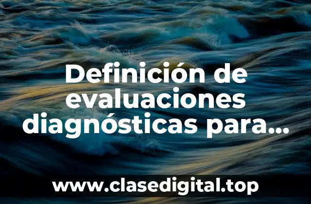 Definición de evaluaciones diagnósticas para lenguaje y comunicación en preescolar