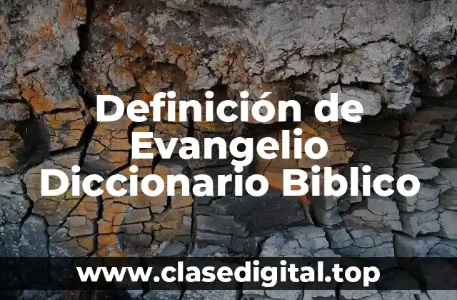 Definición de Evangelio Diccionario Biblico
