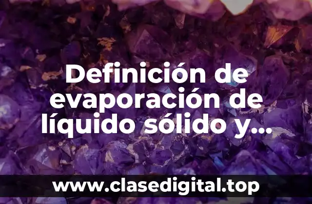 Definición de evaporación de líquido sólido y gaseoso