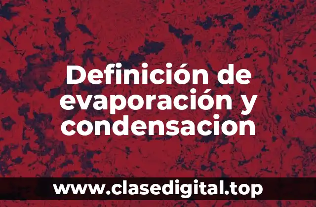 Definición de evaporación y condensacion