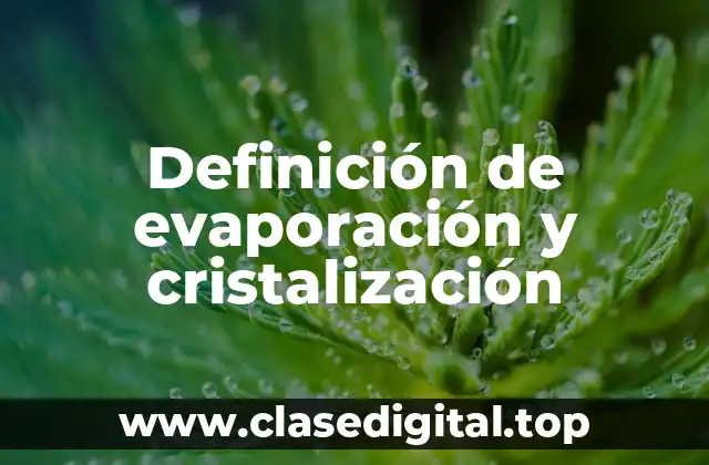 Definición de evaporación y cristalización