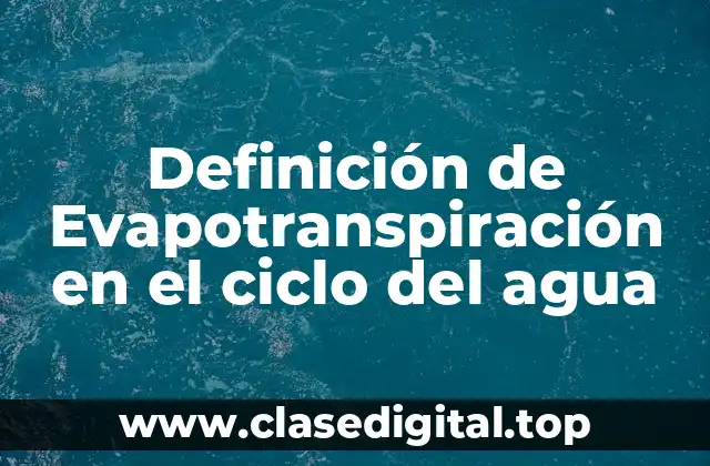 Definición de Evapotranspiración en el ciclo del agua