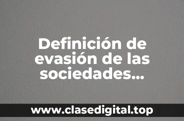 Definición de evasión de las sociedades mercantiles