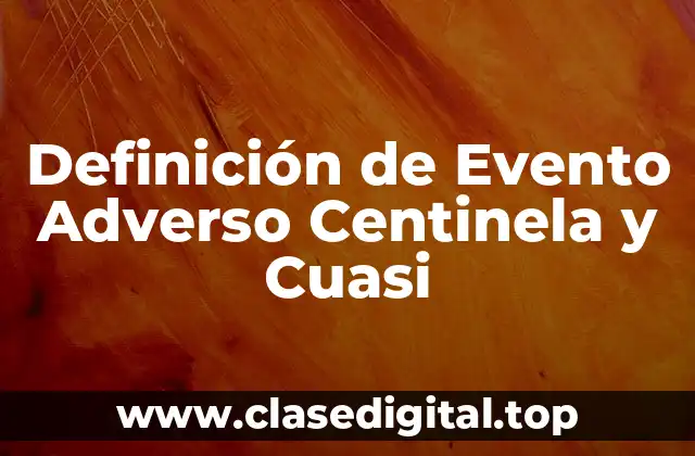 Definición de Evento Adverso Centinela y Cuasi
