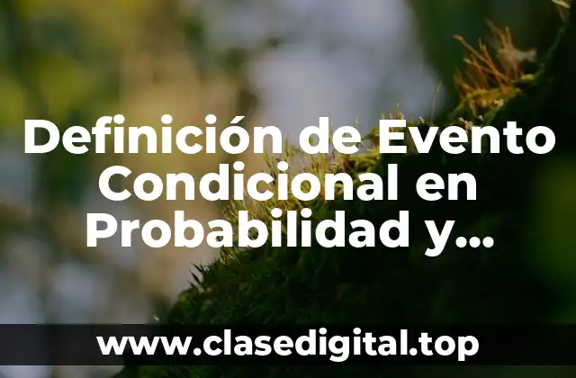 Definición de Evento Condicional en Probabilidad y Estadística