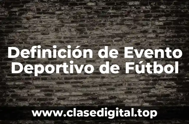Definición de Evento Deportivo de Fútbol