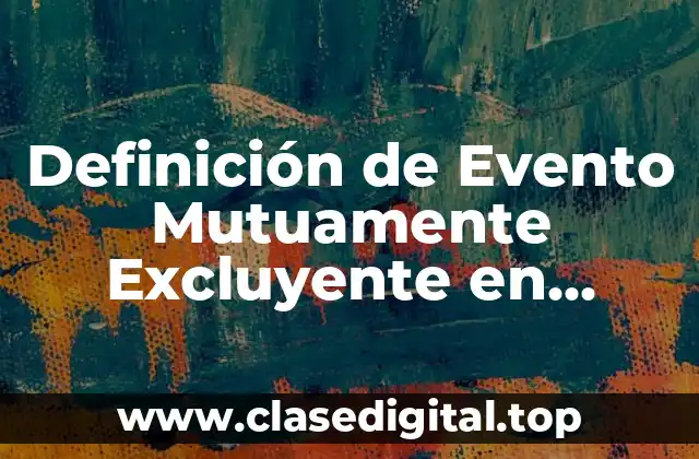 Definición de Evento Mutuamente Excluyente en Probabilidad y Estadística