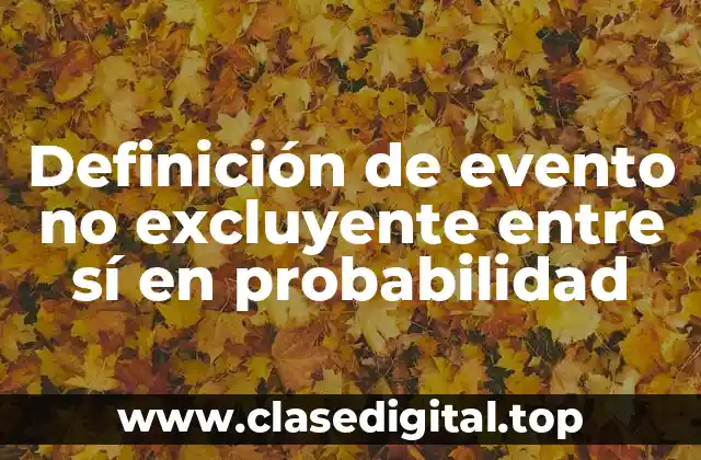 Definición de evento no excluyente entre sí en probabilidad