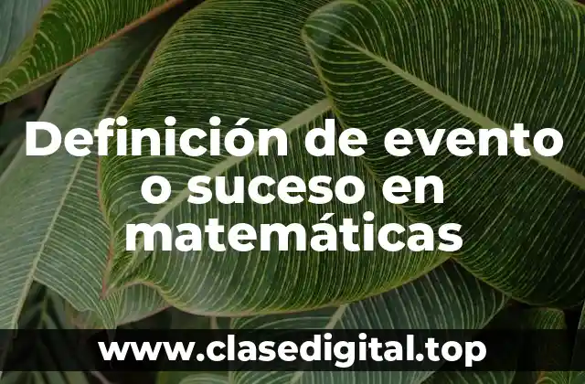 Definición de evento o suceso en matemáticas