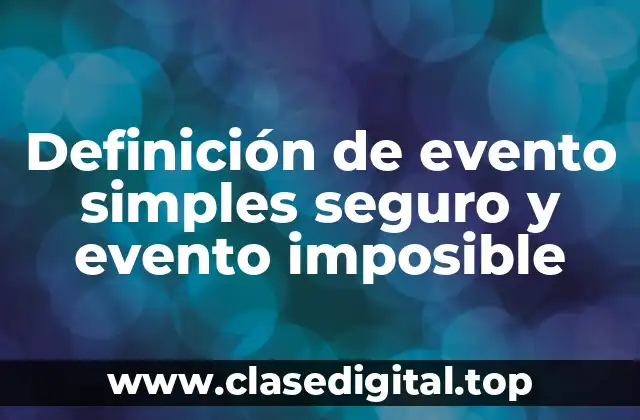 Definición de evento simples seguro y evento imposible