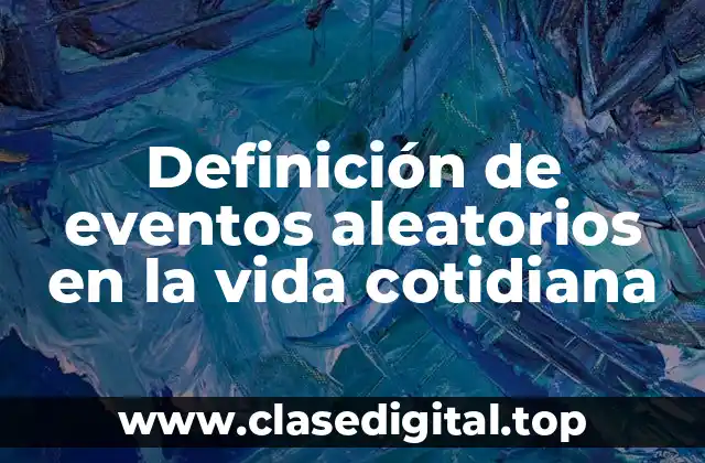 Definición de eventos aleatorios en la vida cotidiana