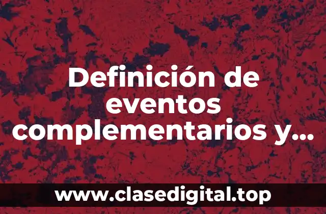 Definición de eventos complementarios y mutuamente excluyentes