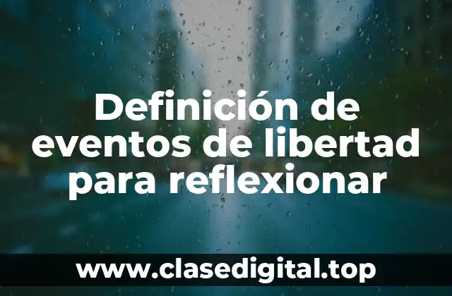 Ejemplos de eventos de libertad para reflexionar