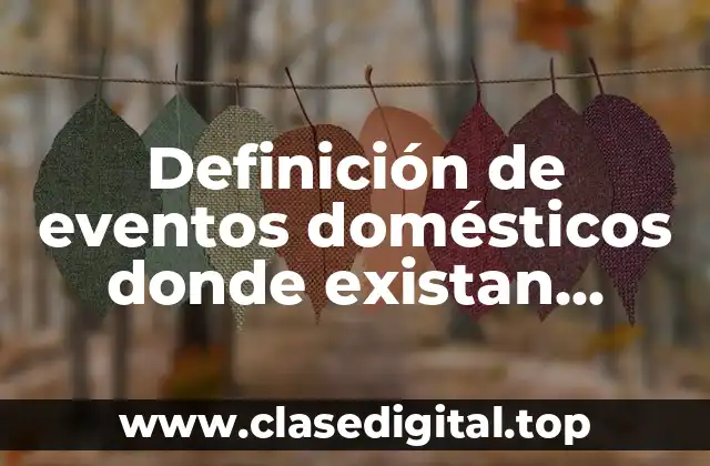 Definición de eventos domésticos donde existan fenómenos físicos y químicos