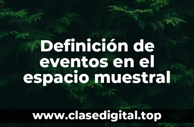 Definición de eventos en el espacio muestral