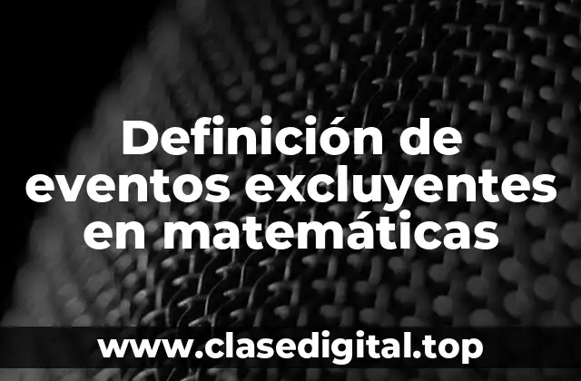 Definición de eventos excluyentes en matemáticas