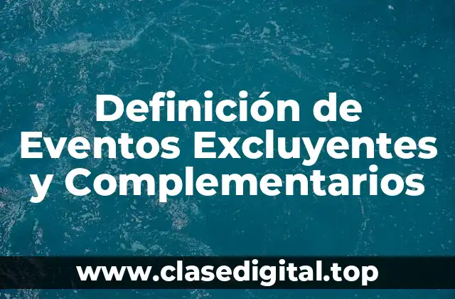 Definición de Eventos Excluyentes y Complementarios