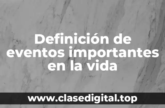 Definición de eventos importantes en la vida