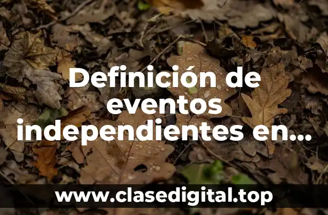 Definición de eventos independientes en estadística