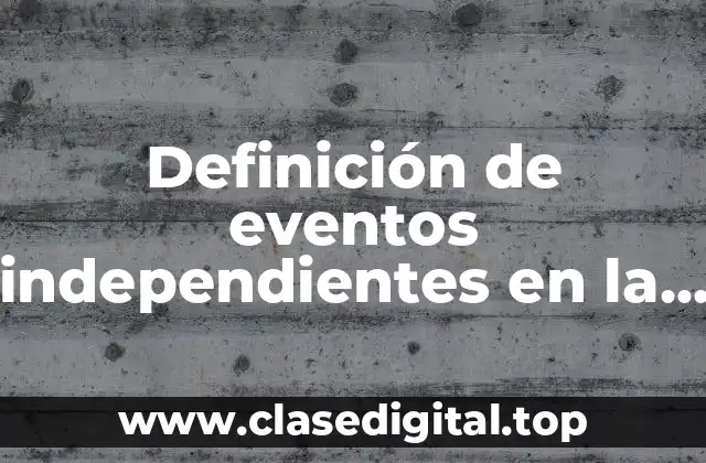 Ejemplos de eventos independientes en la vida cotidiana