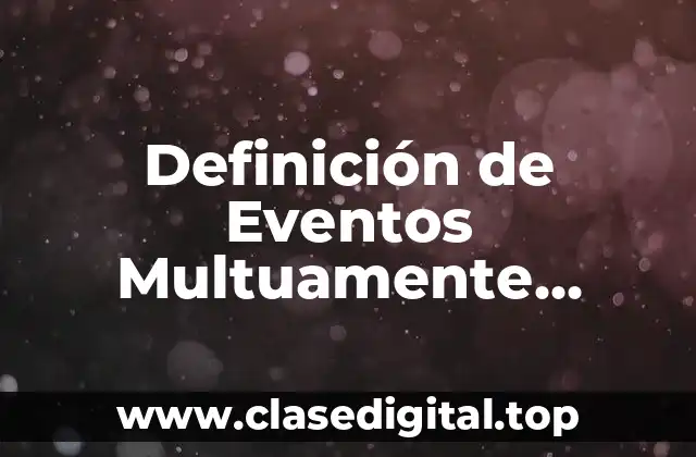 Definición de Eventos Multuamente Excluyentes