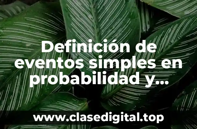 Definición de eventos simples en probabilidad y estadística
