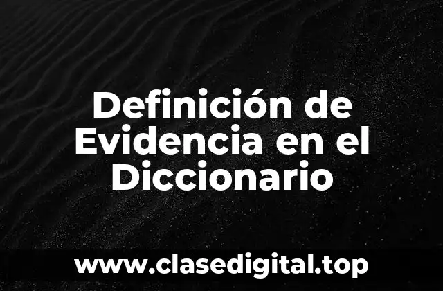 Definición de Evidencia en el Diccionario