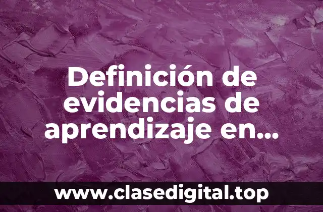 Definición de evidencias de aprendizaje en historia