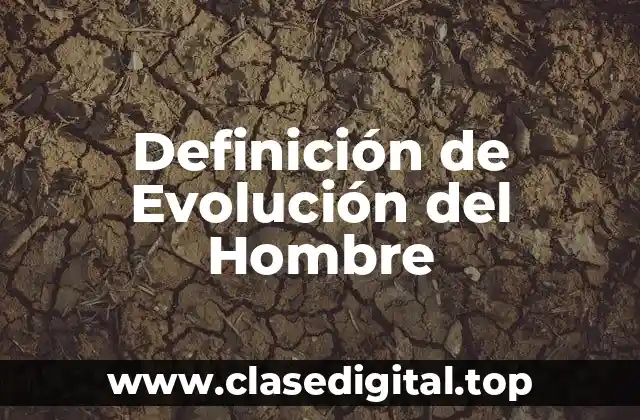 Definición de Evolución del Hombre