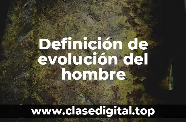 Ejemplos de evolución del hombre