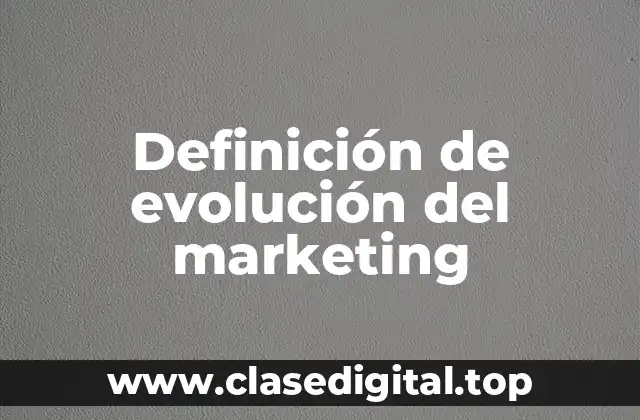 Definición de evolución del marketing