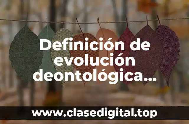 Definición de evolución deontológica profesional del trabajo social
