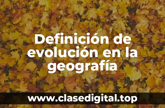 Definición de evolución en la geografía