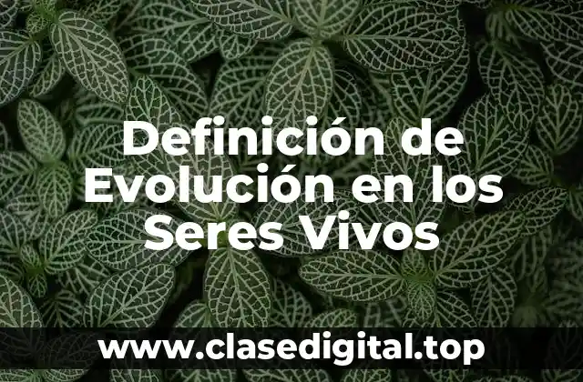 Definición de Evolución en los Seres Vivos