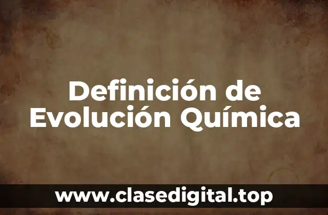 Definición Técnica de Evolución Química