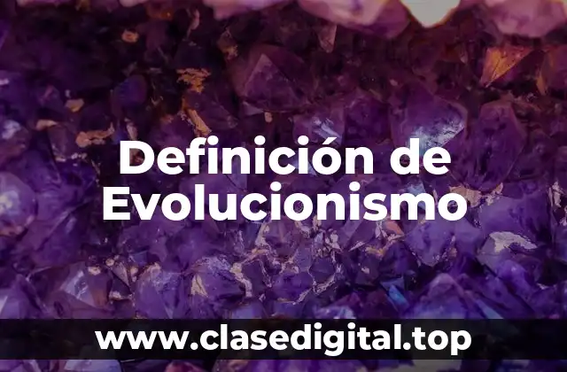 Definición técnica de Evolucionismo