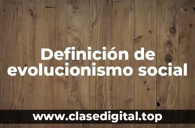 Definición de evolucionismo social