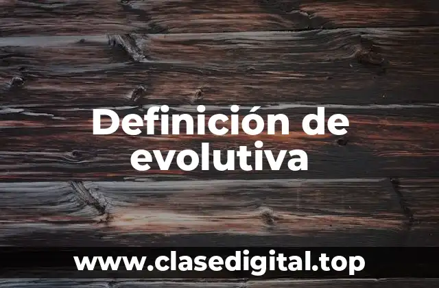 Definición de evolutiva